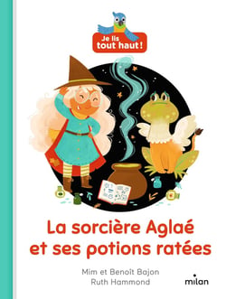 Je lis tout haut ! : la sorcière Aglaé et ses potions ratées