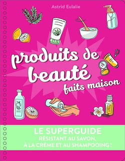 Le superguide : produits de beauté faits maison