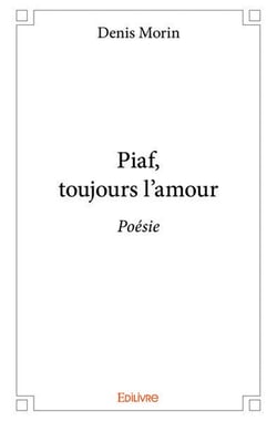 Piaf, toujours l'amour : Poésie