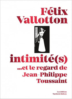 Félix Vallotton, intimité(s)... et le regard de Jean-Philippe Toussaint