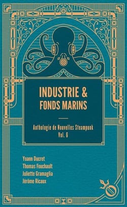 Industrie et fonds marins Tome 6: Anthologie de nouvelles Steampunk