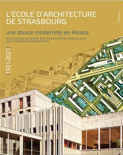 L'école d'architecture deStrasbourg : 1921-2021 : une douce modernité en Alsace