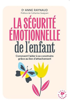 La sécurité émotionnelle de l'enfant : Comment l'aider à se construire grâce au lien d'attachement