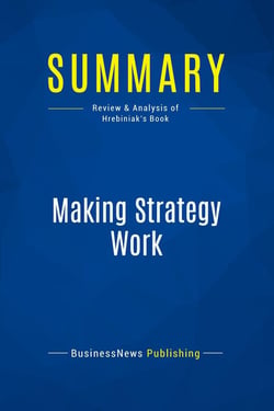 Summary: Making Strategy Work : Review and Analysis of Hrebiniak's Book