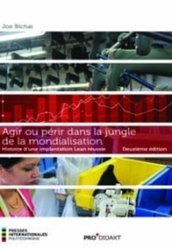Agir ou périr dans la jungle de la mondialisation - histoire d'une implantation Lean réussie (2e édition)