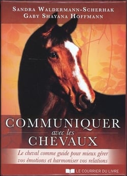 Communiquer avec les chevaux - le cheval comme guide pour mieux gérer vos émotions et harmoniser vos relations