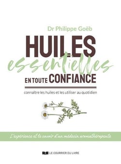 Huiles essentielles en toute confiance : connaître les huiles et les utiliser au quotidien