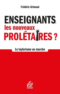 Enseignants, les nouveaux prolétaires : Le taylorisme à l'école