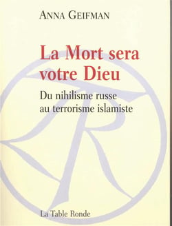 La mort sera leur dieu - du nihilisme russe au terrorisme islamiste