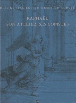 Dessins italiens du musée du Louvre - Raphaël son atelier, ses copistes