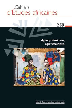 Cahiers d'études africaines n.259 : Agency féminine, agir féministe