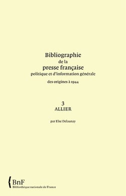 Bibliographie de la presse française politique et d'information générale des origines à 1944 t.3 - allier