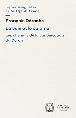 La Voix et le calame : Les chemins de la canonisation du Coran