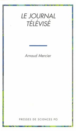 Le journal télévisé - politique de l'information et information politique