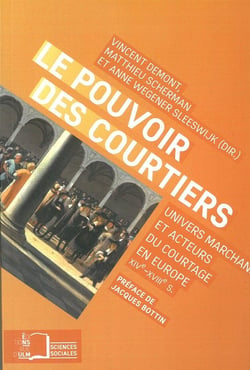 Le pouvoir des courtiers - univers marchand et acteurs du courtage en Europe (XIVe-XVIIIe s.)