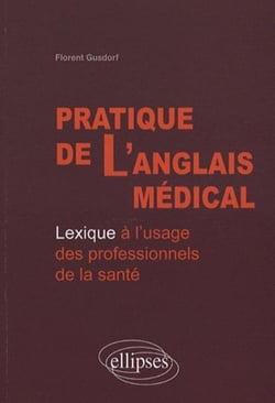 Pratique de l'anglais médical. Lexique à l'usage des professionnels de la santé