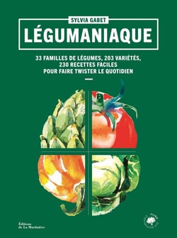 Légumaniaque : 40 familles de légumes,180 variétés, 230 recettes faciles pour faire twister le quotidien