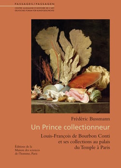 Un Prince collectionneur : Louis-François de Bourbon Conti et ses collections au palais du Temple à Paris