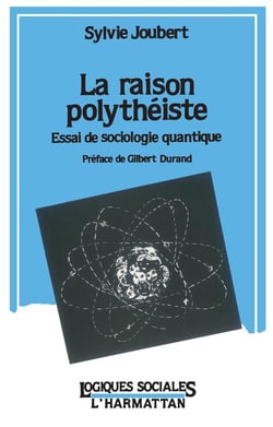 La raison polytheiste - essai de sociologie quantique