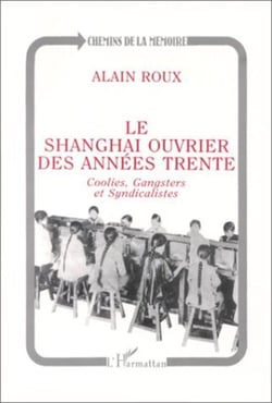 Le Shanghai ouvrier des années trente - coolies, gangsters et syndicalistes