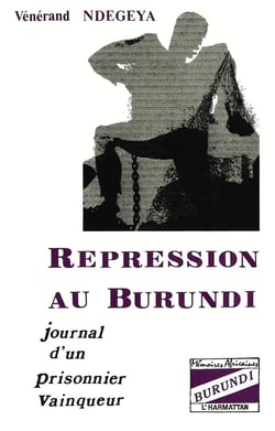 Répression au Burundi - journal d'un prisonnier vainqueur