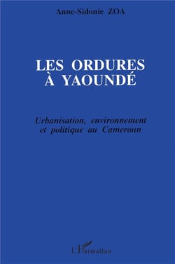 Les ordures à Yaoundé - urbanisation, environnement et politique au Cameroun