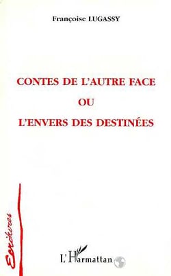 Contes de l'autre face ou l'envers des destinees