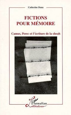 Fictions pour mémoire - Camus, Perec et l'écriture de la Shoah