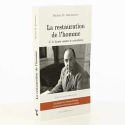 La restauration de l'homme - C. S. Lewis contre le scientisme