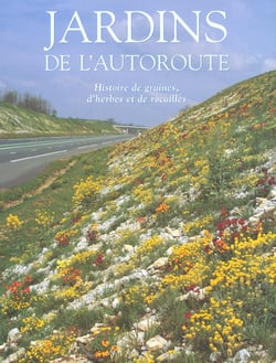 Jardins de l'autoroute - de la graine et des herbes sauvages aux paysages rocailleux de l'autoroute