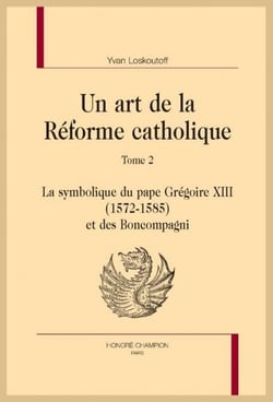 Un art de la réforme catholique Tome 2 - la symbolique du pape Grégoire XIII (1572-1585) et des Bomcompagni