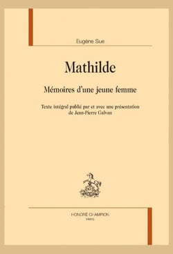 Mathilde : Mémoires d'une jeune femme - Texte intégral publié par et avec une présentation de Jean-Pierre Galvan