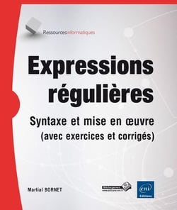 Expressions Regulieres : Syntaxe Et Mise En Oeuvre (Avec Exercices Et Corriges)