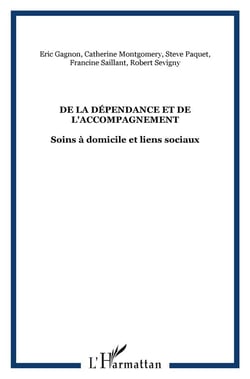 De la dépendance et de l'accompagnement - soins à domicile et liens sociaux