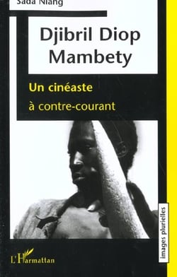 DJIBRIL DIOP MAMBETY : Un cinéaste à contre-courant