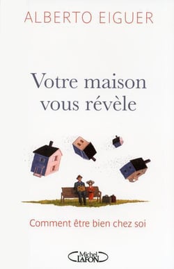 Votre maison vous révèle - comment être bien chez soi