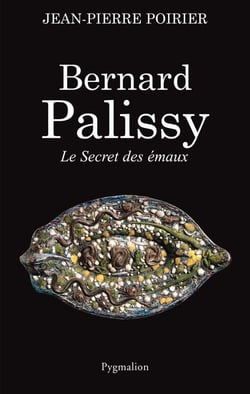 Bernard Palissy. Le secret des émaux - LE SECRET DES ÉMAUX