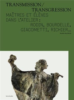 Transmission / transgression - maîtres et élèves dans l'atelier : Rodin, Bourdelle, Giacometti, Richier...