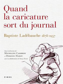 Quand la caricature sort du journal - Baptiste Ladébauche, 1878-1957