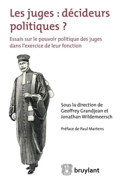 Les juges : décideurs politiques ? essais sur le pouvoir politique des juges dans l'exercice de leur fonction