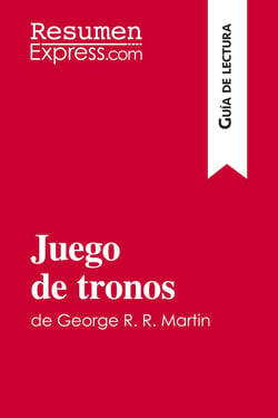 Juego de tronos de George R. R. Martin (Guia de lectura) : Resumen y analisis completo