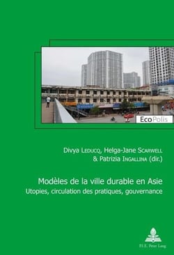 Modèles de la ville durable en Asie   Asian models of sustainable city : Utopies, circulation des pratiques, gouvernance   Utopia, circulation of practices, g
