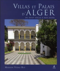 Villas et palais d'Alger : du XVIII siècle à nos jours
