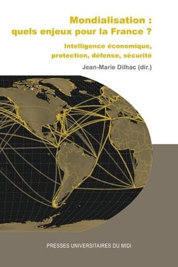 Mondialisation : quels enjeux pour la France ? intelligence économique, protection, défense, sécurité