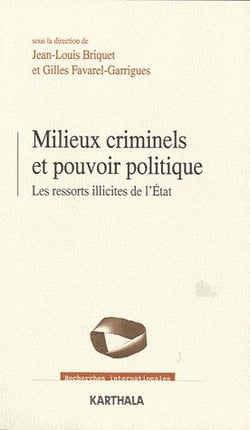 Milieux criminels et pouvoir politique - les ressorts illicites de l'Etat