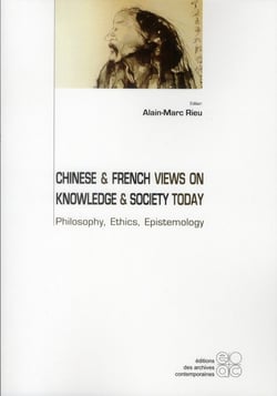 Chinese & french views on knowledge & society today - philosophy, ethics, epistemology