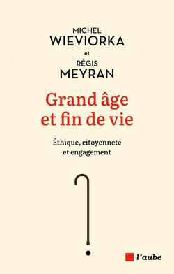 Grand âge et fin de vie : éthique, citoyenneté et engagement