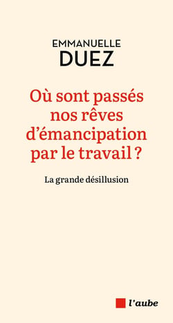 Où sont passés nos rêves d'émancipation par le travail ? La grande désillusion