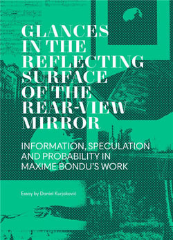Regards dans la surface réfléchissante du rétroviseur - information, spéculation et probabilité dans l'oeuvre de Maxime Bondu