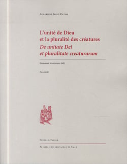 L' Unité de Dieu et la pluralité des créatures : De unitate Dei et pluralitate creaturarum : Suivi de la traduction du traité achardien "du discernement entre âme, spiritus et mens